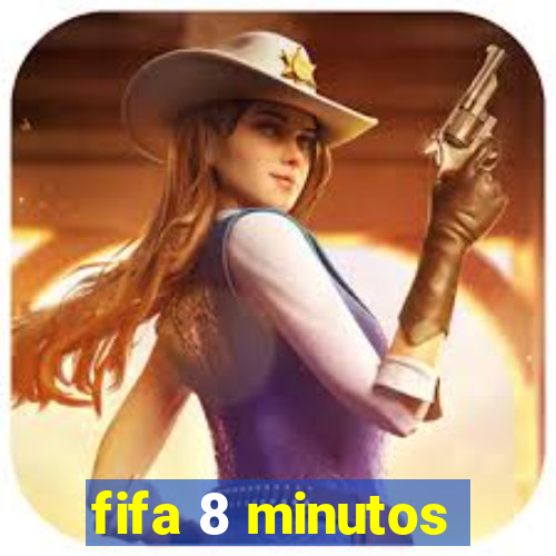 fifa 8 minutos