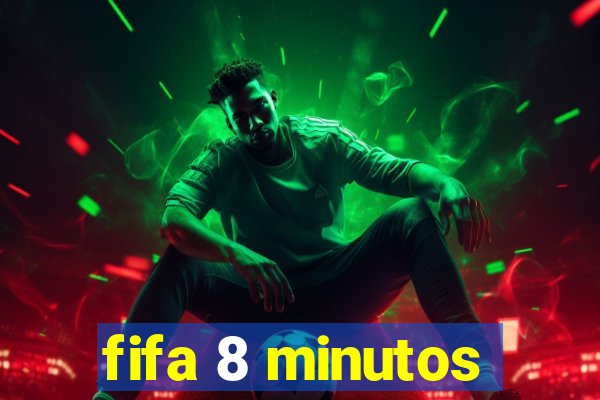 fifa 8 minutos