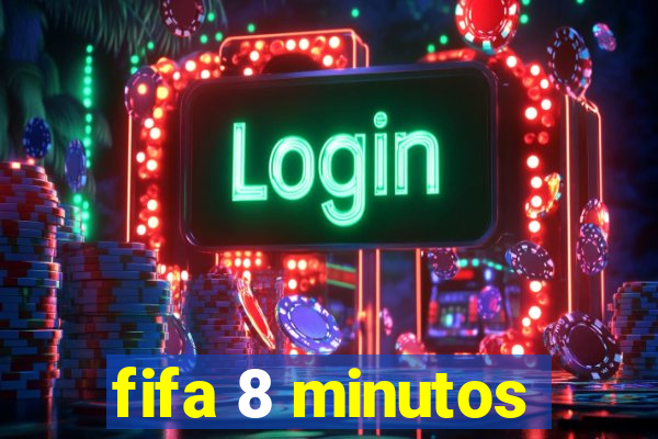 fifa 8 minutos