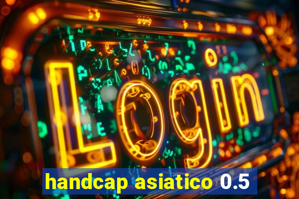 handcap asiatico 0.5