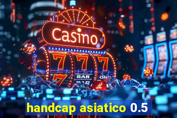 handcap asiatico 0.5