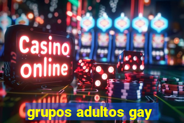 grupos adultos gay