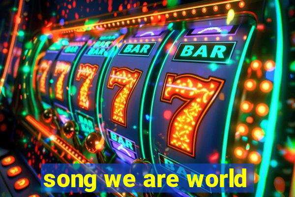 song we are world