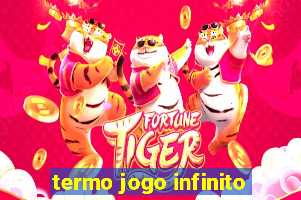 termo jogo infinito