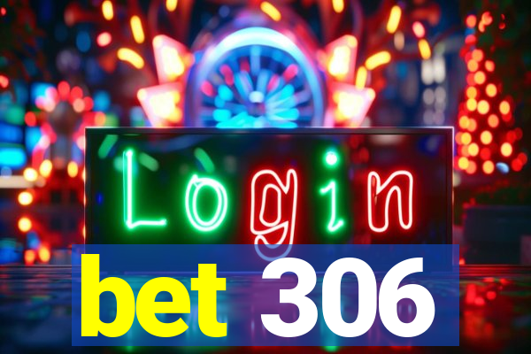 bet 306