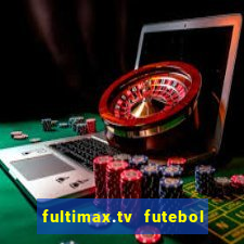 fultimax.tv futebol ao vivo