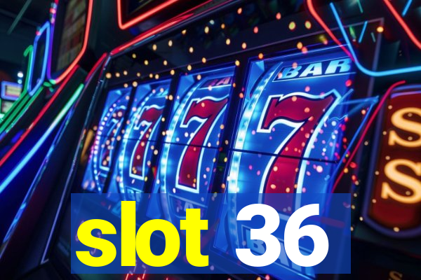 slot 36