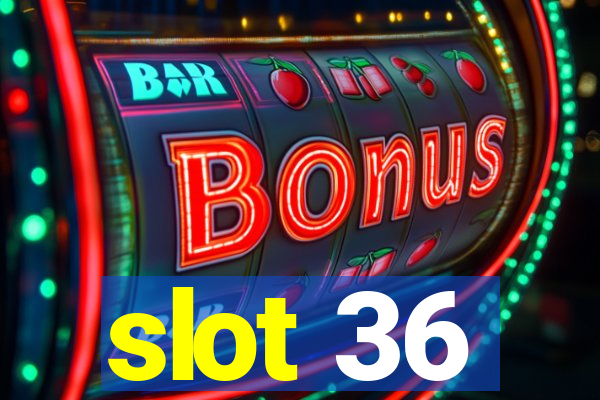 slot 36