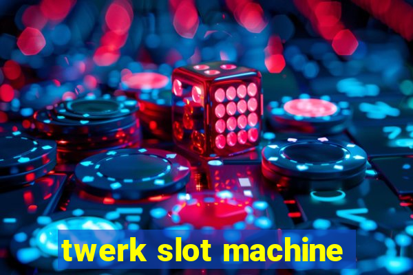 twerk slot machine