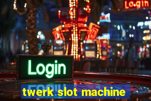 twerk slot machine