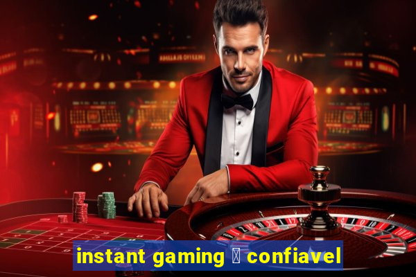 instant gaming 茅 confiavel