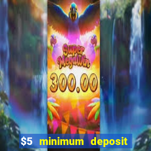 $5 minimum deposit casinos 2018