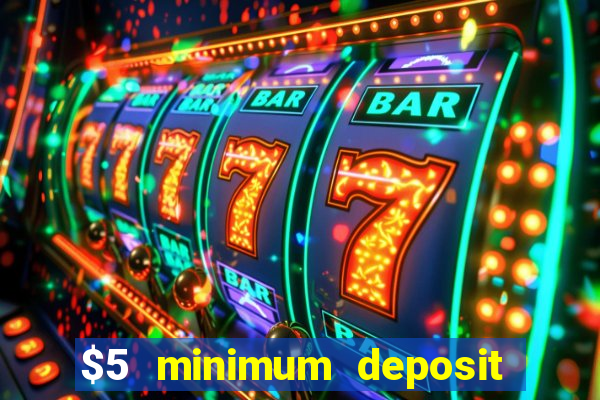 $5 minimum deposit casinos 2018