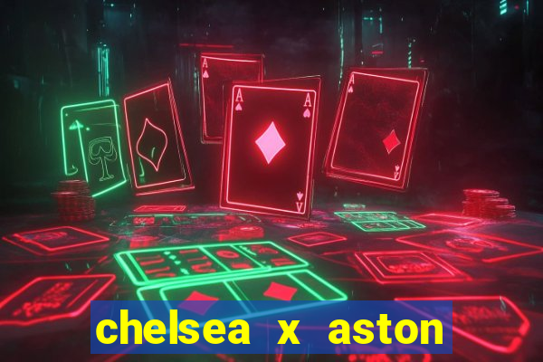 chelsea x aston villa palpites