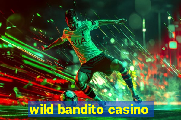 wild bandito casino