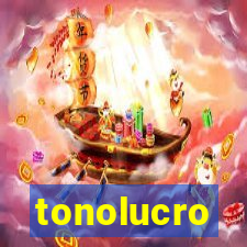 tonolucro