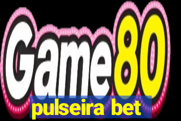 pulseira bet