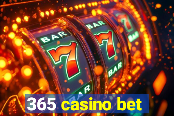 365 casino bet