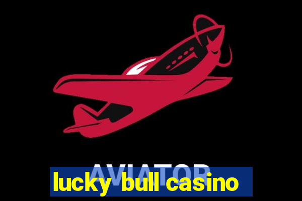 lucky bull casino