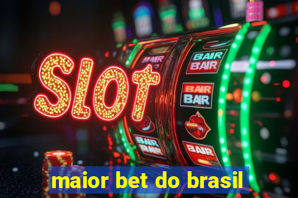 maior bet do brasil