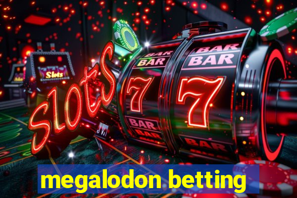 megalodon betting