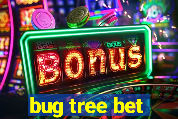 bug tree bet