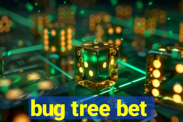 bug tree bet