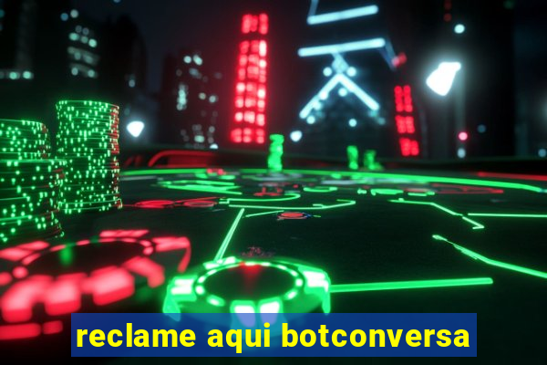 reclame aqui botconversa