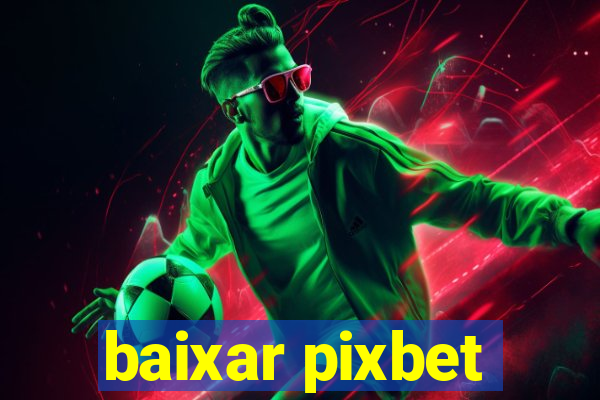 baixar pixbet