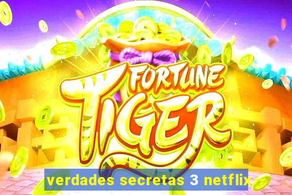 verdades secretas 3 netflix