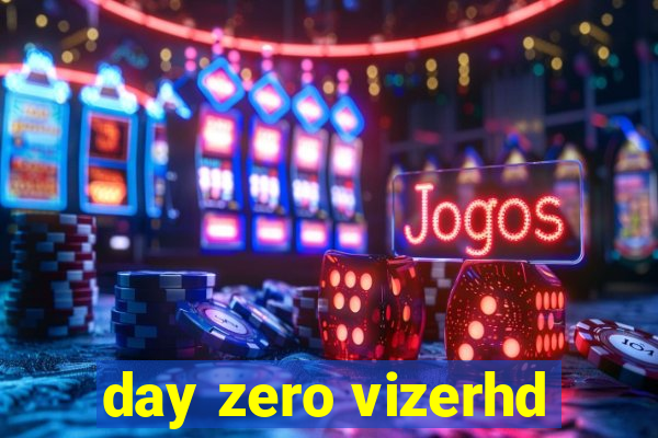 day zero vizerhd