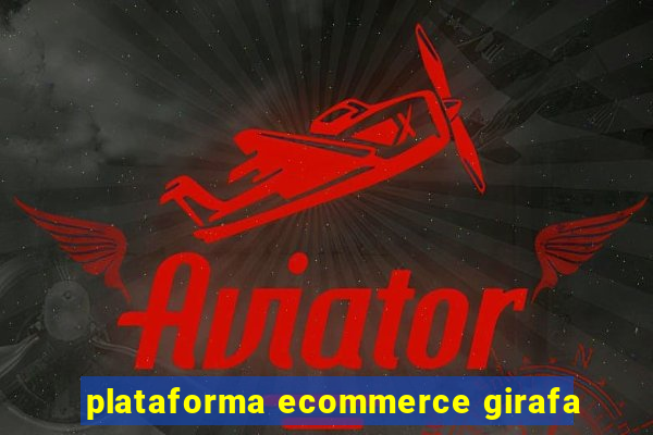 plataforma ecommerce girafa