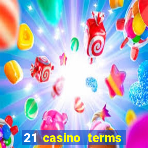 21 casino terms and conditions