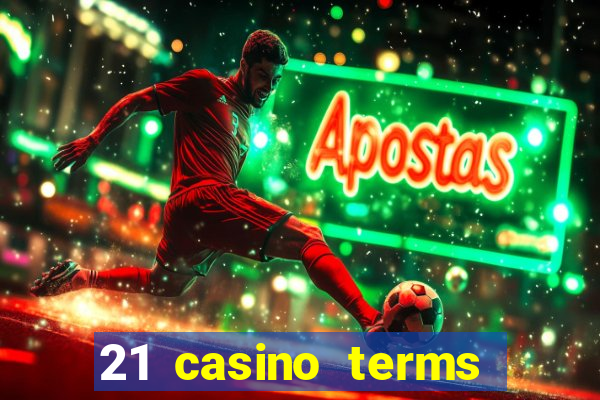 21 casino terms and conditions