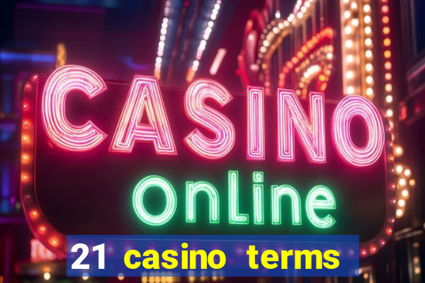 21 casino terms and conditions