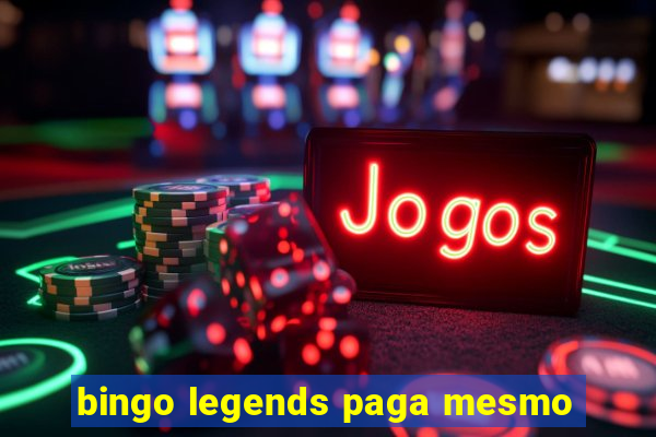 bingo legends paga mesmo