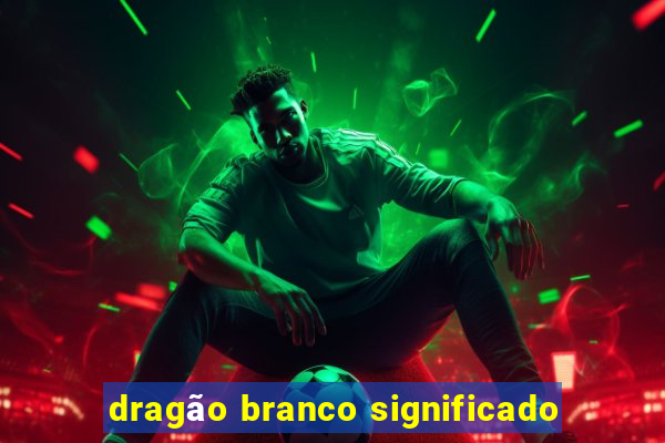 dragão branco significado