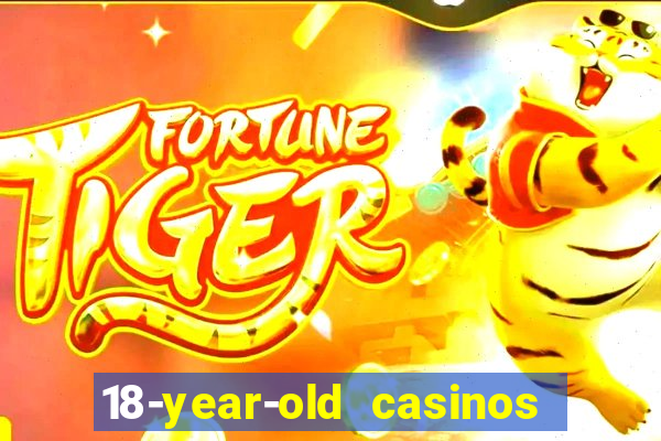 18-year-old casinos near me