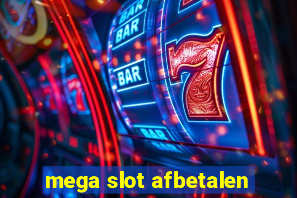 mega slot afbetalen