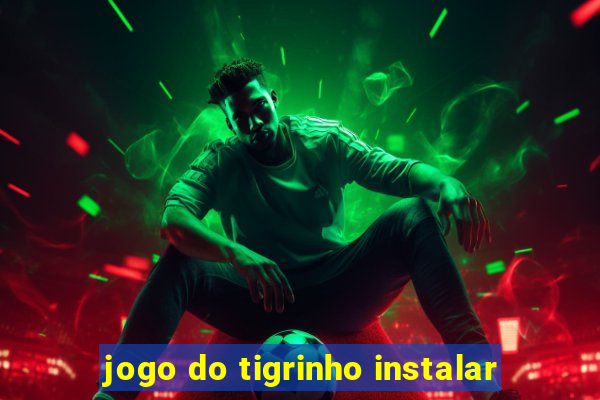 jogo do tigrinho instalar