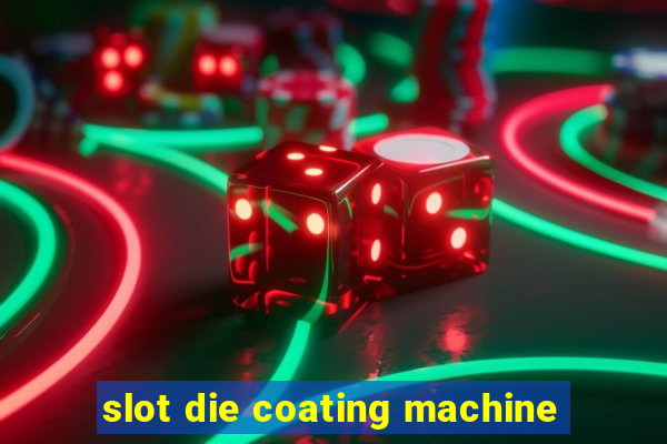 slot die coating machine