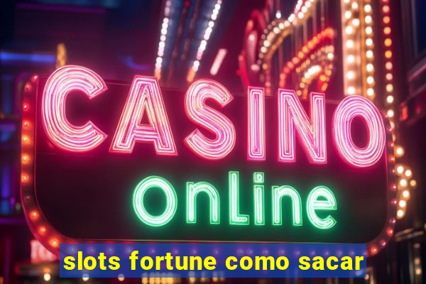 slots fortune como sacar