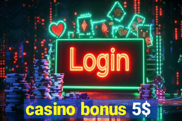 casino bonus 5$