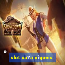 slot ca?a níqueis