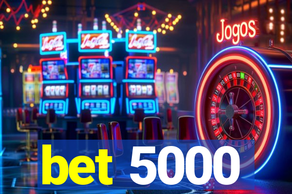 bet 5000