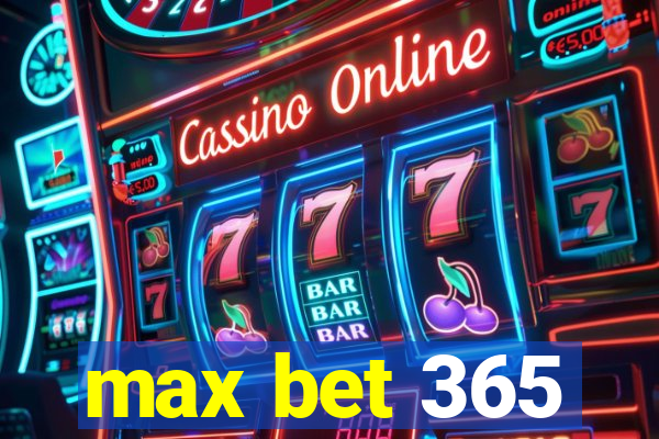 max bet 365