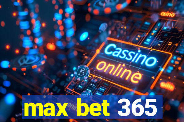 max bet 365