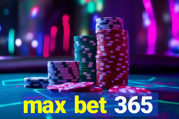 max bet 365