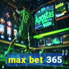 max bet 365