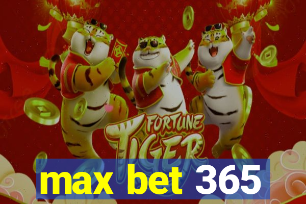 max bet 365